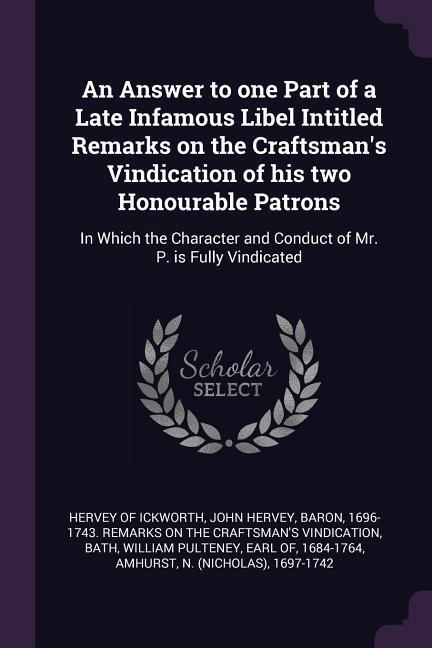 An Answer to one Part of a Late Infamous Libel Intitled Remarks on the Craftsman‘s Vindication of his two Honourable Patrons