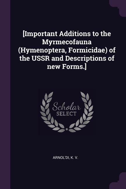 [Important Additions to the Myrmecofauna (Hymenoptera Formicidae) of the USSR and Descriptions of new Forms.]