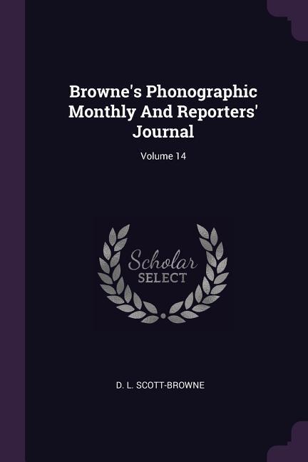 Browne‘s Phonographic Monthly And Reporters‘ Journal; Volume 14