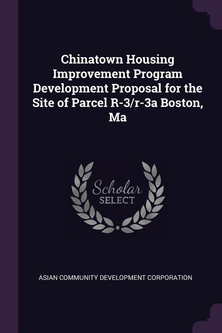 Chinatown Housing Improvement Program Development Proposal for the Site of Parcel R-3/r-3a Boston Ma
