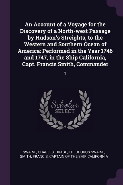 An Account of a Voyage for the Discovery of a North-west Passage by Hudson‘s Streights to the Western and Southern Ocean of America