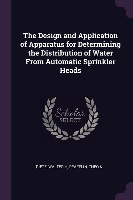 The  and Application of Apparatus for Determining the Distribution of Water From Automatic Sprinkler Heads