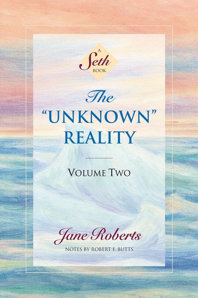 The Unknown Reality Volume Two: A Seth Book