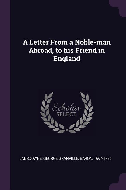 A Letter From a Noble-man Abroad to his Friend in England