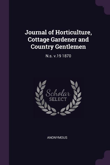 Journal of Horticulture Cottage Gardener and Country Gentlemen