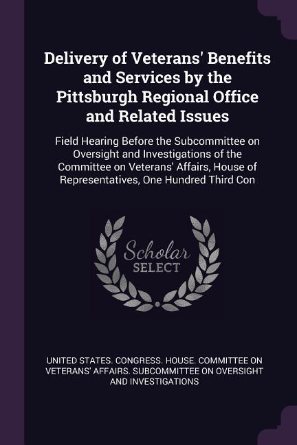 Delivery of Veterans‘ Benefits and Services by the Pittsburgh Regional Office and Related Issues