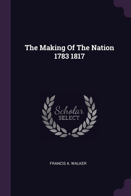 The Making Of The Nation 1783 1817