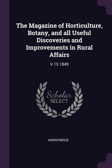 The Magazine of Horticulture Botany and all Useful Discoveries and Improvements in Rural Affairs