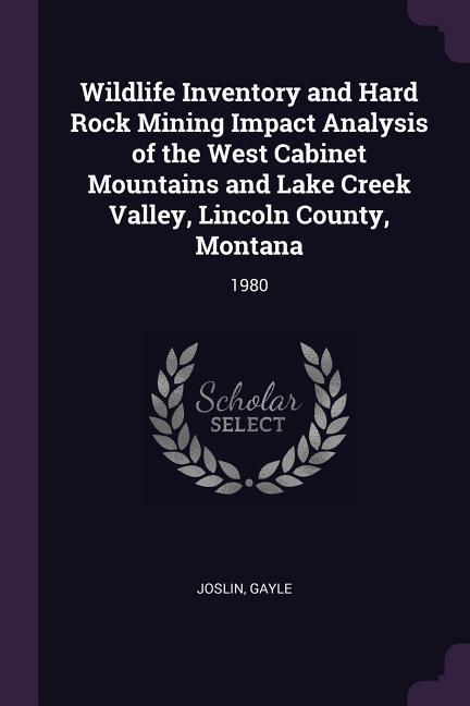 Wildlife Inventory and Hard Rock Mining Impact Analysis of the West Cabinet Mountains and Lake Creek Valley Lincoln County Montana