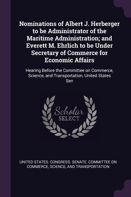 Nominations of Albert J. Herberger to be Administrator of the Maritime Administration; and Everett M. Ehrlich to be Under Secretary of Commerce for Economic Affairs