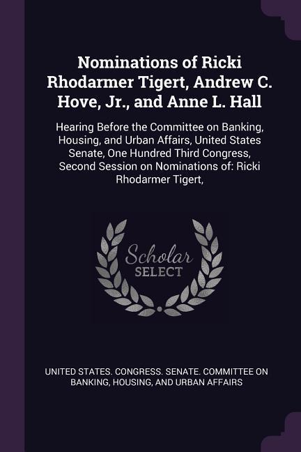 Nominations of Ricki Rhodarmer Tigert Andrew C. Hove Jr. and Anne L. Hall