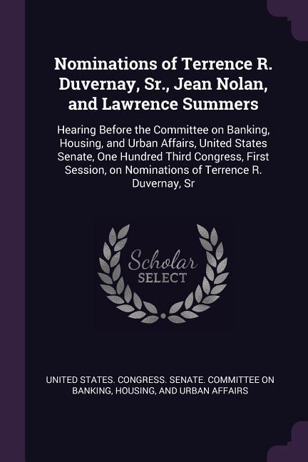 Nominations of Terrence R. Duvernay Sr. Jean Nolan and Lawrence Summers