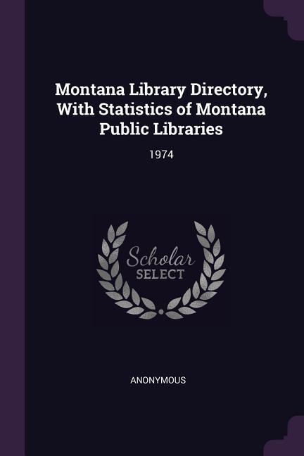Montana Library Directory With Statistics of Montana Public Libraries