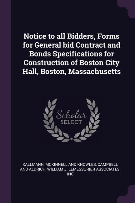 Notice to all Bidders Forms for General bid Contract and Bonds Specifications for Construction of Boston City Hall Boston Massachusetts