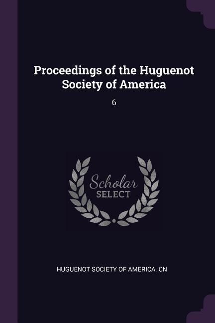 Proceedings of the Huguenot Society of America
