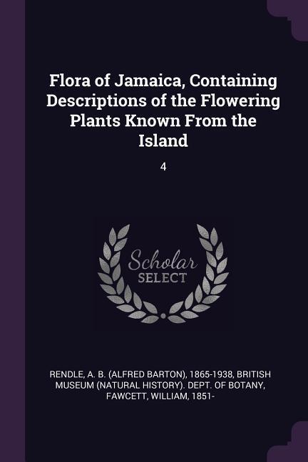 Flora of Jamaica Containing Descriptions of the Flowering Plants Known From the Island