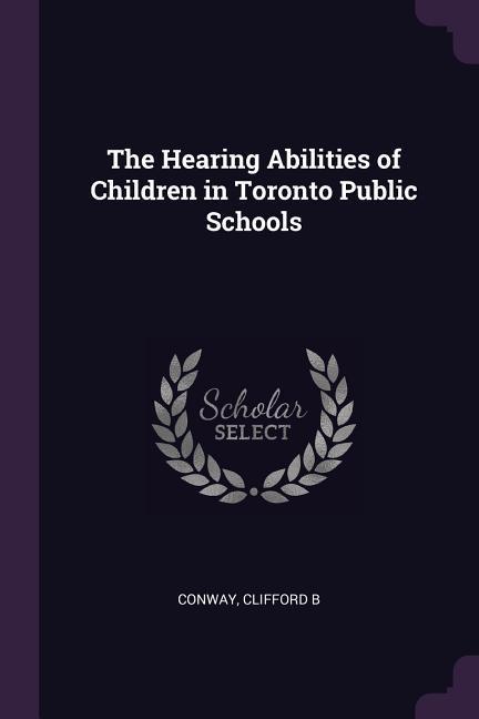 The Hearing Abilities of Children in Toronto Public Schools