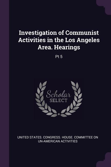 Investigation of Communist Activities in the Los Angeles Area. Hearings
