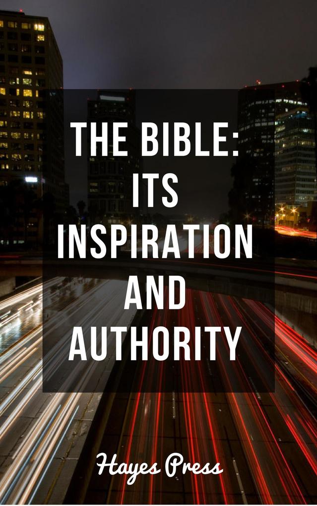 The Bible - Its Inspiration and Authority