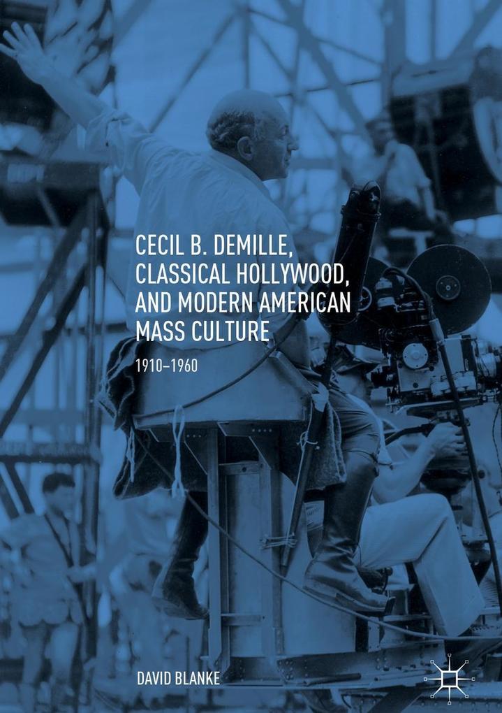 Cecil B. DeMille Classical Hollywood and Modern American Mass Culture
