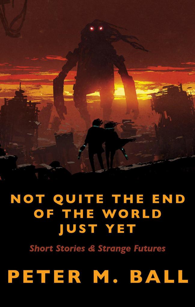 Not Quite The End Of The World Just Yet (BJP Short Story Collections #2)