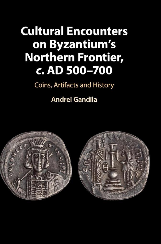 Cultural Encounters on Byzantium‘s Northern Frontier c. AD 500-700