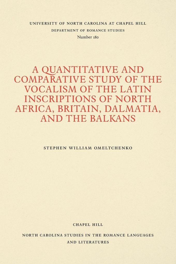 A Quantitative and Comparative Study of the Vocalism of the Latin Inscriptions of North Africa Britain Dalmatia and the Balkans