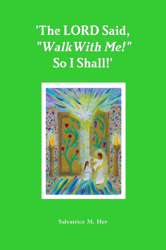 ‘The LORD Said Walk With Me! So I Shall!‘