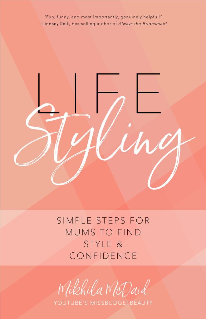 Life Styling: Simple Steps for Mums to Find Style & Confidence (Gift for Mom Parisian Chic Italian Style Fashion Beauty)