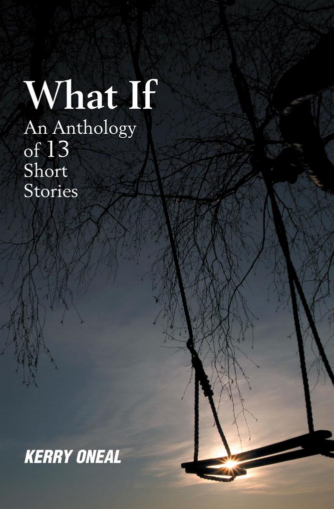 What If-An Anthology of 13 Short Stories
