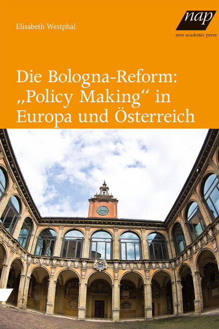 Die Bologna-Reform: Policy Making in Europa und Österreich - Elisabeth Westphal