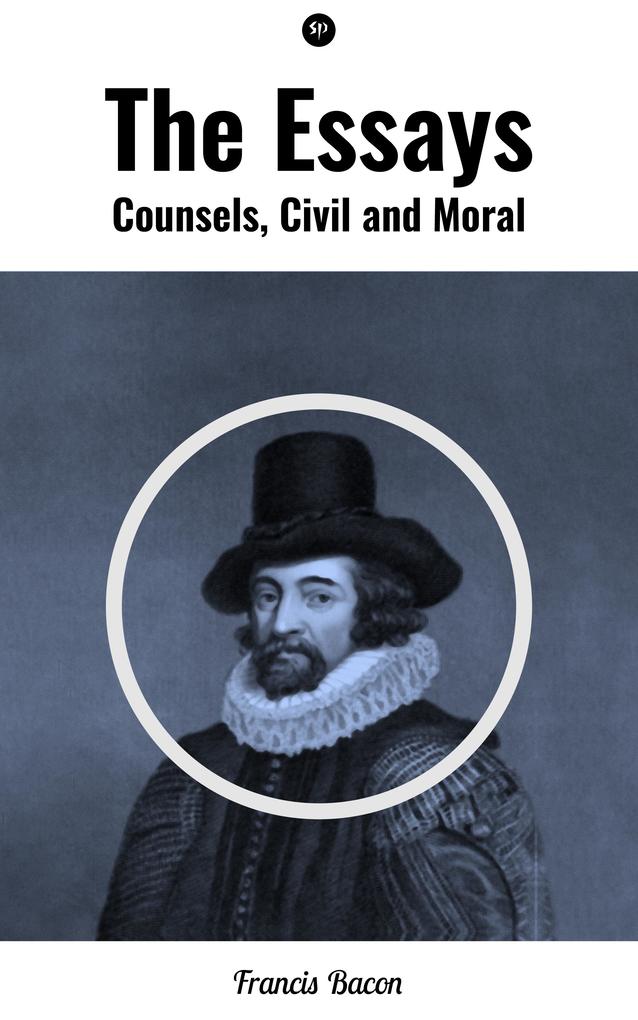 The Essays: Counsels Civil and Moral