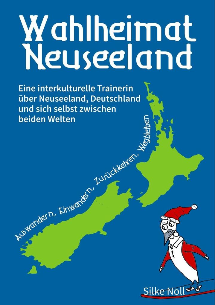 Wahlheimat Neuseeland - Auswandern Einwandern Zurückkehren Wegbleiben