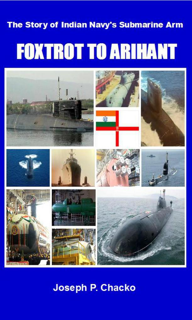 Foxtrot to Arihant - The Story of Indian Navy‘s Submarine Arm
