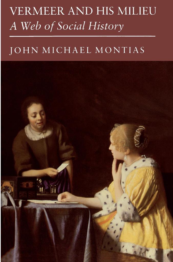 Vermeer and His Milieu - John Michael Montias