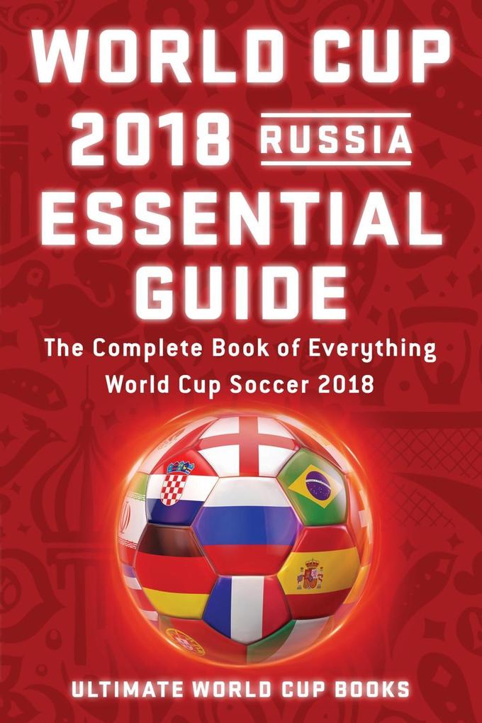 World Cup 2018 Russia Essential Guide