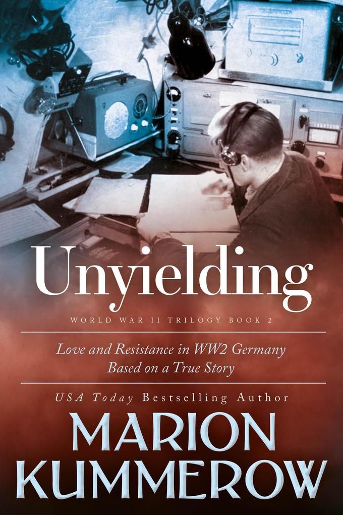 Unyielding (Love and Resistance in WW2 Germany #2)