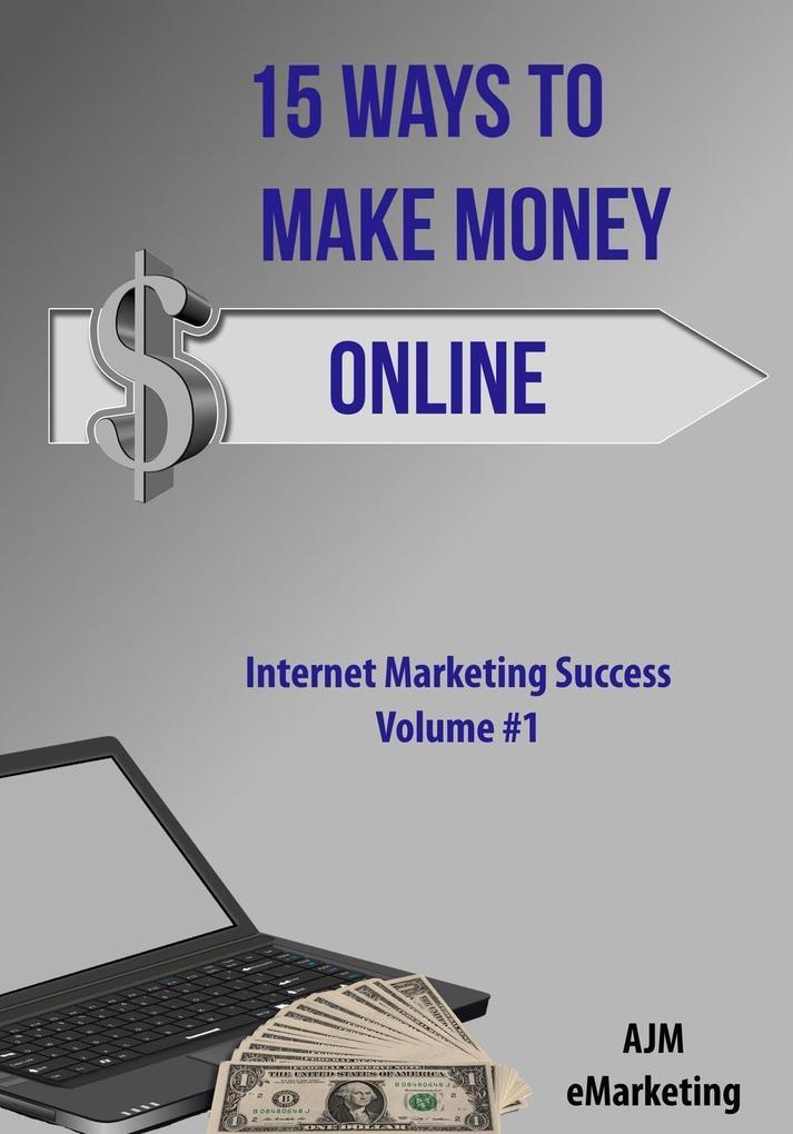 15 Ways to Make Money Online (Internet Marketing Success #1)