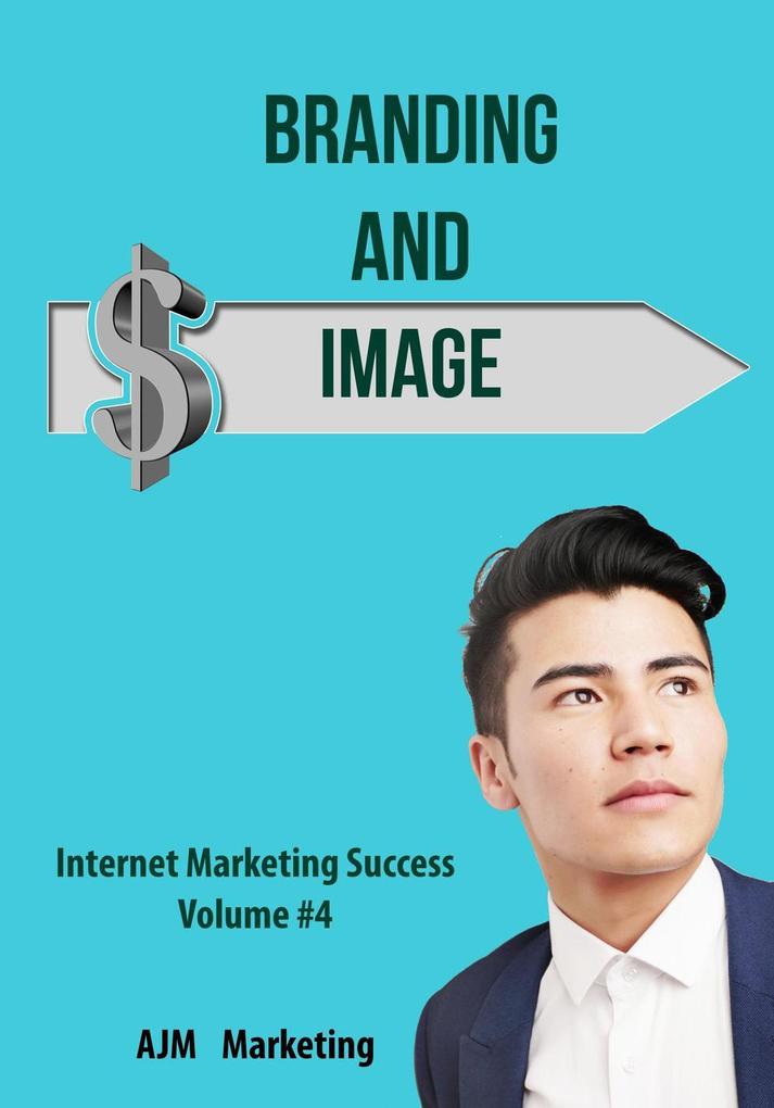 Branding and Image (Internet Marketing Success #4)