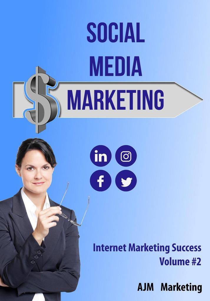 Social Media Marketing (Internet Marketing Success #2)