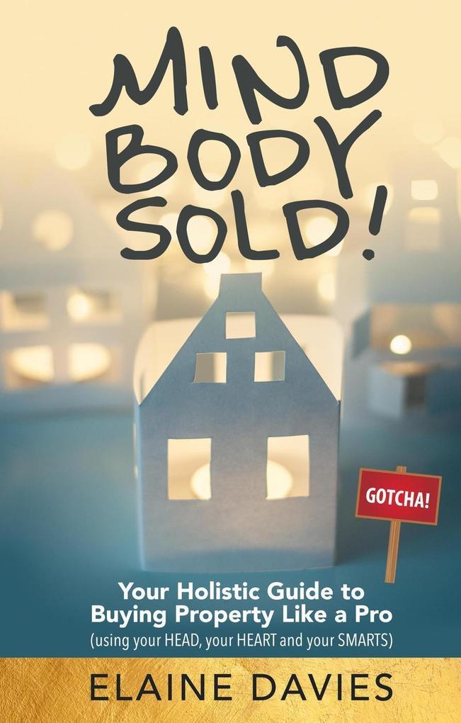 Mind Body Sold! Your Holistic Guide to Buying Property Like a Pro