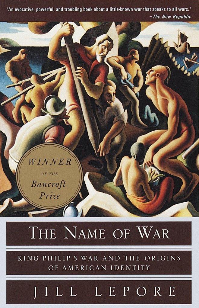 The Name of War: King Philip's War and the Origins of American Identity - Jill Lepore