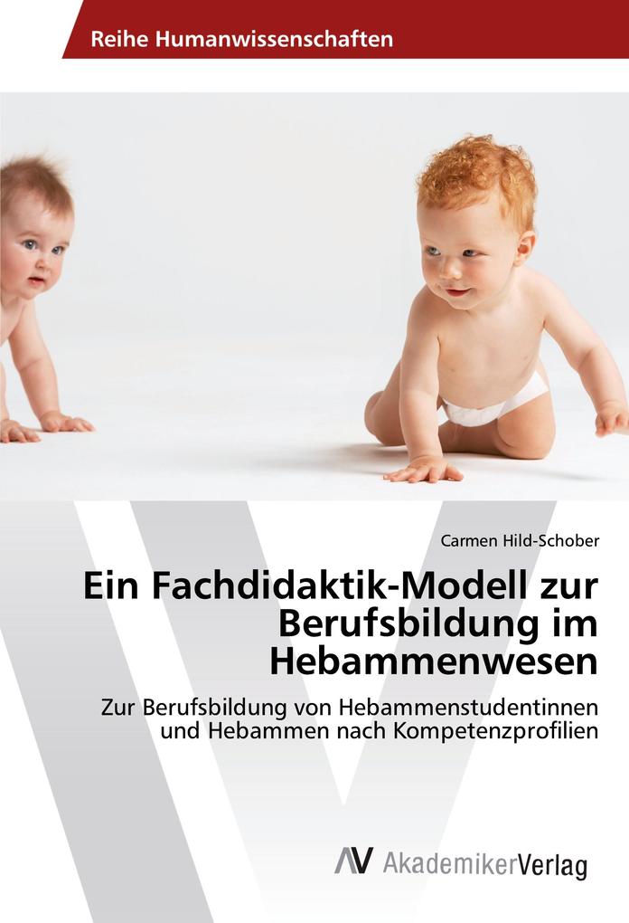 Ein Fachdidaktik-Modell zur Berufsbildung im Hebammenwesen