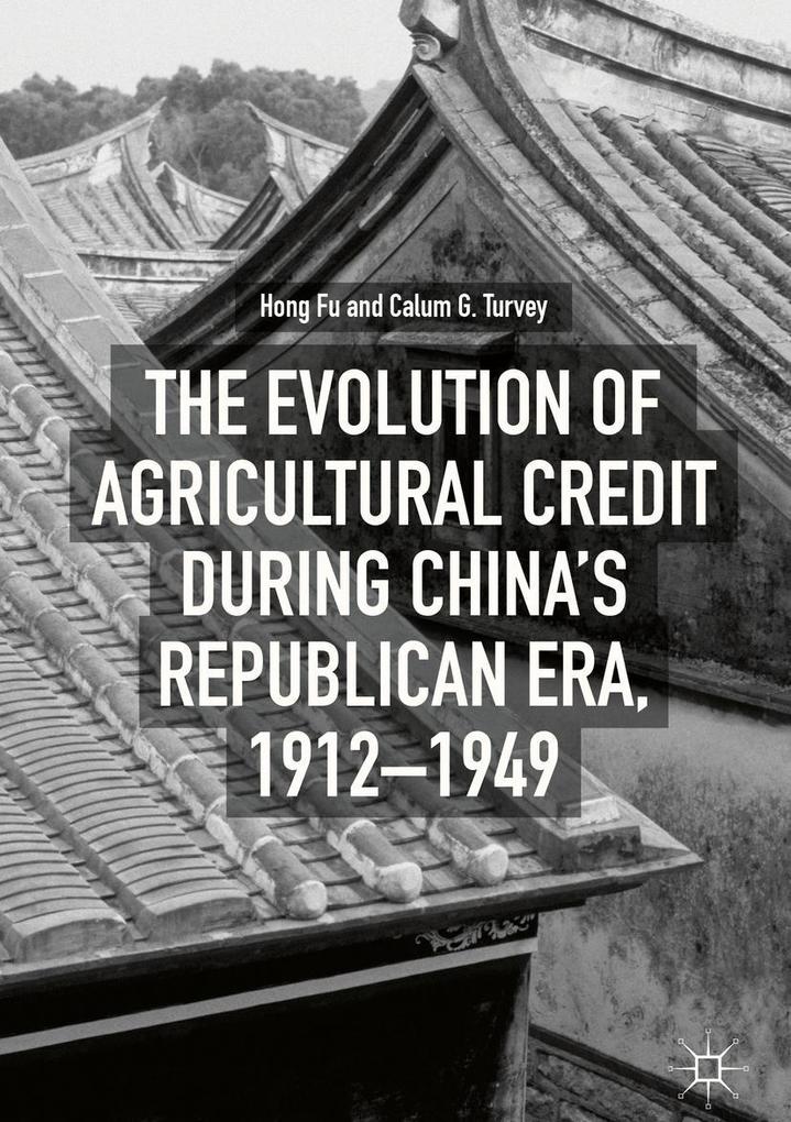 The Evolution of Agricultural Credit during China's Republican Era 1912-1949