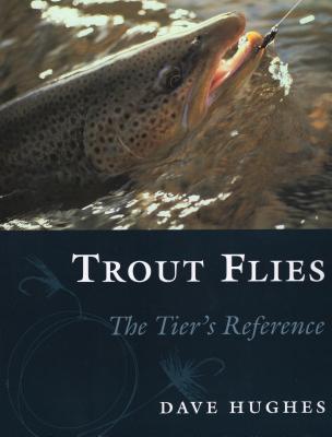Trout Flies: The Tier's Reference - Dave Hughes