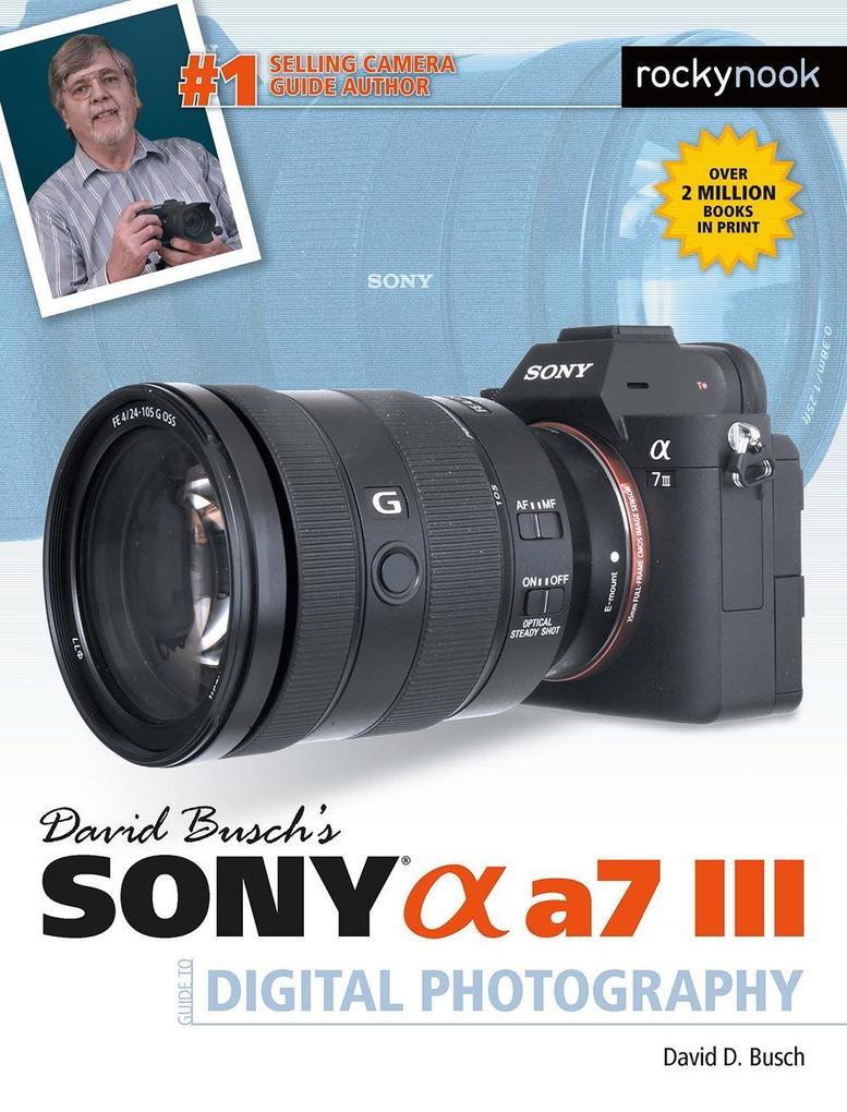 David Busch's Sony Alpha a7 III Guide to Digital Photography - David D. Busch