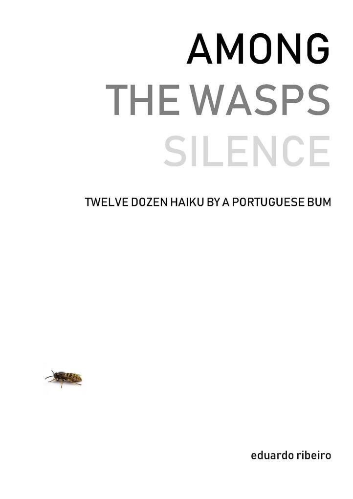 Among the Wasps Silence: Twelve Dozen Haiku by a Portuguese Bum