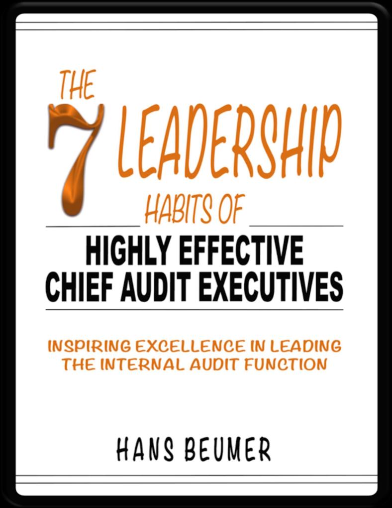 The 7 Leadership Habits of Highly Effective Chief Audit Executives - Inspiring Excellence in Leading the Internal Audit Function