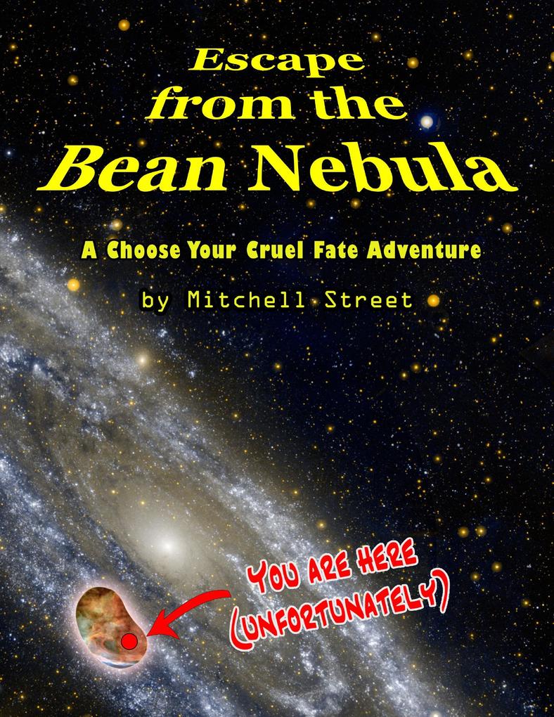 Escape from the Bean Nebula: A Choose Your Cruel Fate Adventure