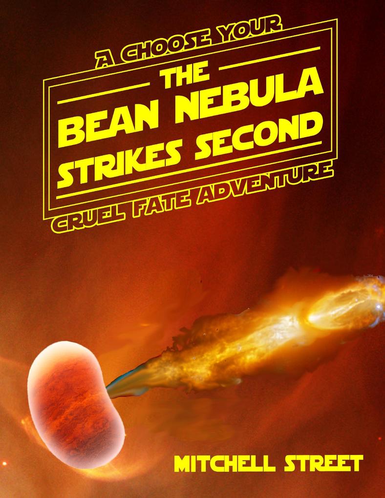The Bean Nebula Strikes Second: A Choose Your Cruel Fate Adventure
